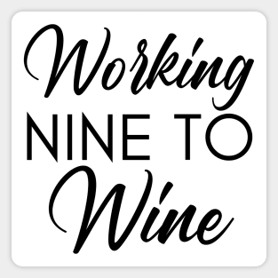 Working Nine To Wine. Funny Wine Lover Saying Magnet